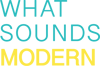 WHAT SOUNDS MODERN